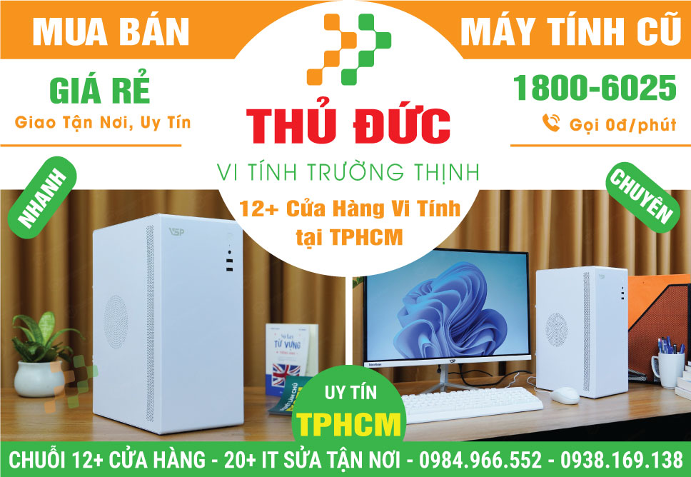 Bán Máy Tính Để Bàn Cũ Quận Thủ Đức - PC Văn Phòng Giá Rẻ