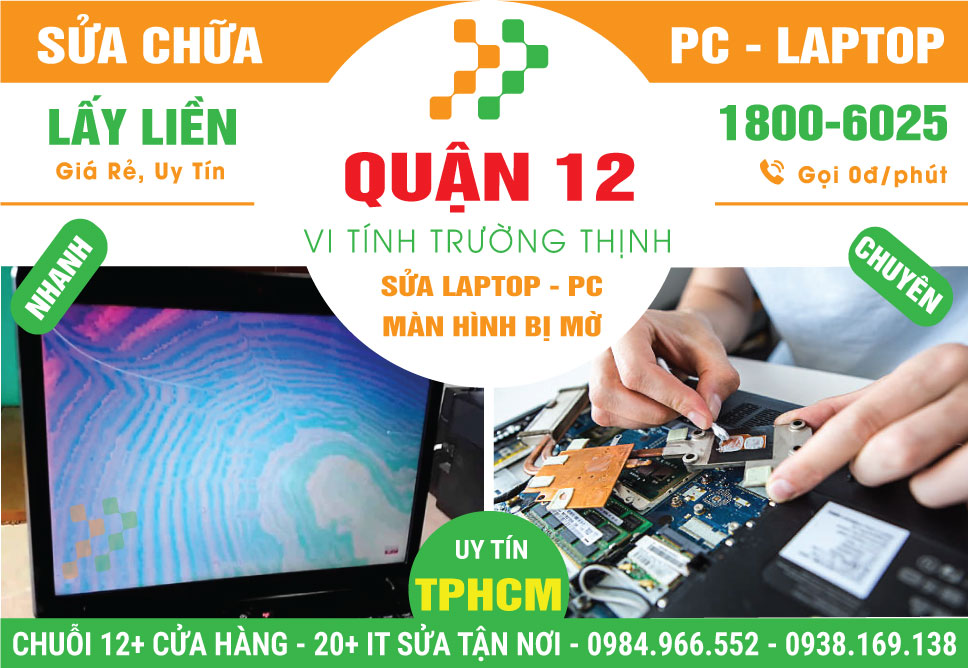 Địa Chỉ Sửa Laptop Màn Hình Mờ Quận 12 Uy Tín