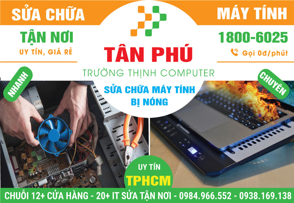 Sửa Máy Tính Bị Nóng Quận Tân Phú Giá Rẻ, Gần Đây