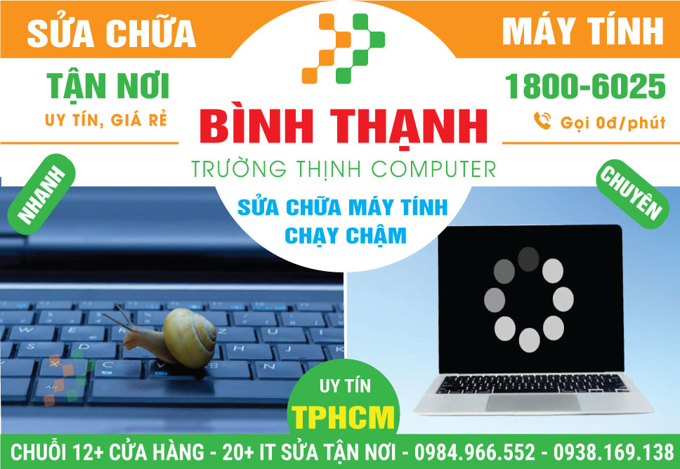Sửa Máy Tính Chạy Chậm Quận Bình Thạnh - Dịch Vụ Tại Nhà 