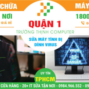 Sửa Máy Tính Bị Virus Quận 1 - Tận Nhà, Lấy Ngay