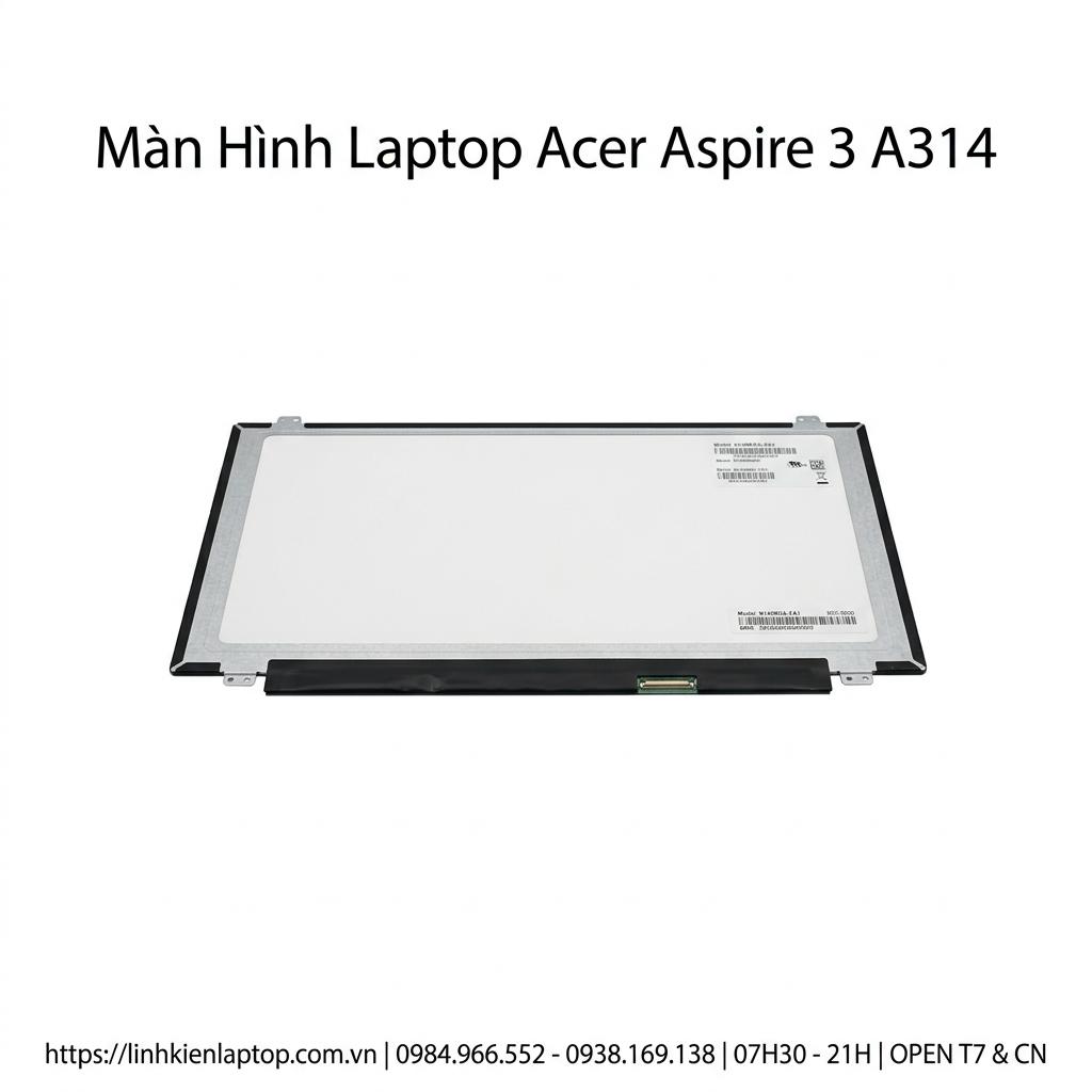 Màn Hình Laptop Acer Aspire 3 A314 Chính Hãng Full HD Thay Lấy Ngay giá rẻ tại TPHCM