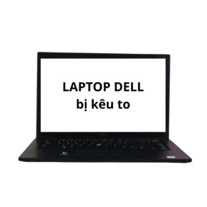 Sửa Laptop Dell Kêu To - Sửa Lấy Liền Tại TPHCM