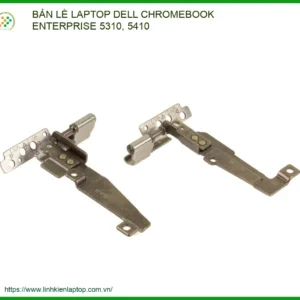 Thay Bản Lề Laptop Dell Chromebook Enterprise 5310, 5410 Gãy Trụ, Kẹt Cứng