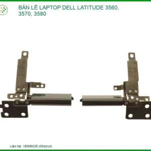 Thay Bản Lề Laptop Dell Latitude 3560, 3570, 3580 Gia Cố Trụ Chắc Chắn
