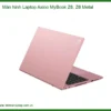 Thay Màn Hình Laptop Axioo Mybook Z6, Z6 Metal Chính Hãng - Lấy Liền Tại Chỗ