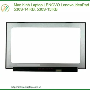 Thay Màn Hình Laptop Lenovo Ideapad 530s-14ikb, 530s-15ikb Chính Hãng Lấy Ngay