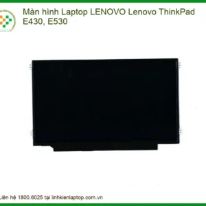 Màn Hình Laptop Lenovo Thinkpad E430, E530 Chính Hãng - Trung Tâm Thay Thế Uy Tín Tphcm