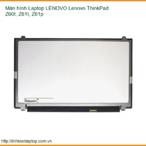 Thay Màn Hình Laptop Lenovo Thinkpad Z60t, Z61t, Z61p Chính Hãng Lấy Ngay