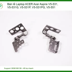 Bản Lề Laptop ACER Acer Aspire V5-531, V5-531G, V5-531P, V5-531PG, V5-551 - Giải Pháp Thay Thế Chính Hãng, Lấy Liền