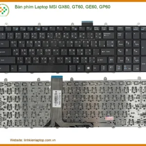 Bàn Phím Laptop Msi Gx60, Gt60, Ge60, Gp60 Zin Chính Hãng - Trung Tâm Thay Thế Lấy Liền Tphcm