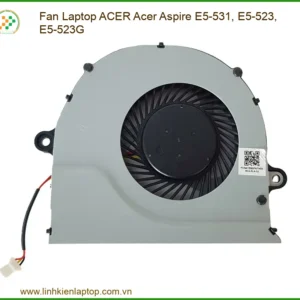 Fan Laptop ACER Acer Aspire E5-531, E5-523, E5-523G - Giải Nhiệt Tối Ưu, Bảo Vệ Laptop Từ Linh Kiện Laptop