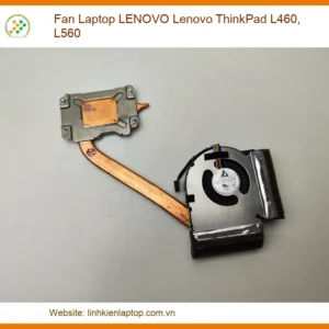 Fan Laptop LENOVO Lenovo ThinkPad L460, L560 - Thay Thế Lấy Ngay Tại TP.HCM