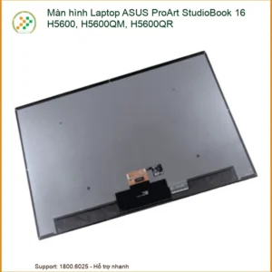 Màn hình Laptop ASUS ProArt StudioBook 16 H5600, H5600QM, H5600QR: Sắc nét trở lại, Thay lấy ngay!