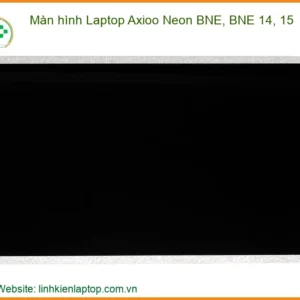 Màn hình Laptop Axioo Neon BNE, BNE 14, 15 - Giải Pháp Thay Thế & Nâng Cấp Tối Ưu