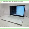 Màn hình laptop Nec Direct NS, HZ chính hãng - Địa chỉ thay lấy liền TPHCM