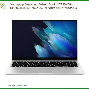 Vỏ Laptop Samsung Galaxy Book NP750XDA, NP750XDB, NP750XDC, NP750XEE, NP750XED - Thay Vỏ Chính Hãng, Lấy Ngay Tại TPHCM