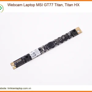 Webcam Laptop Msi Gt77 Titan, Titan Hx Chính Hãng - Trung Tâm Thay Thế Lấy Liền