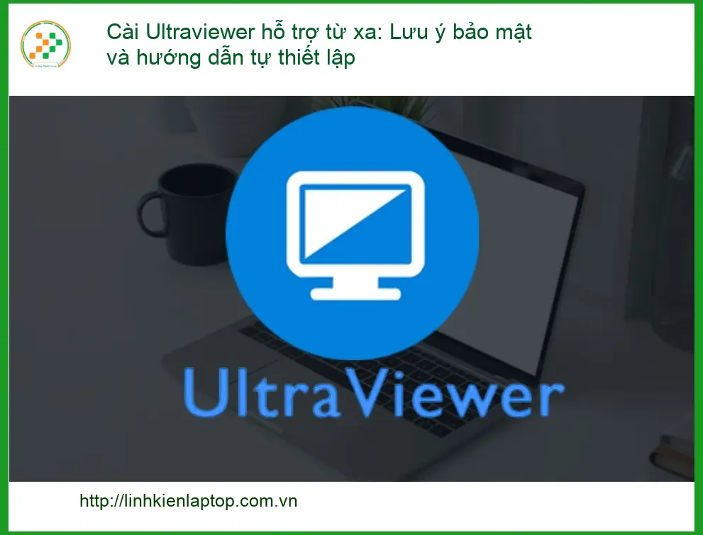 Thủ thuật Phần mềm Cài Ultraviewer hỗ trợ từ xa - Cách tự xử lý tại nhà