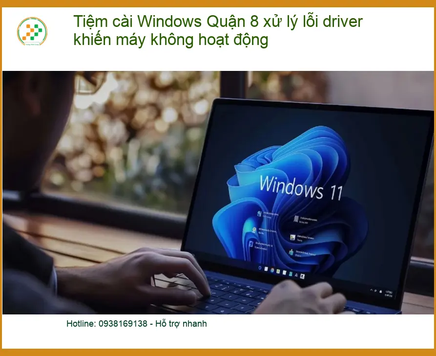 Windows Tiệm cài Quận 8 xử lý lỗi driver - Trung tâm hỗ trợ nhanh TPHCM