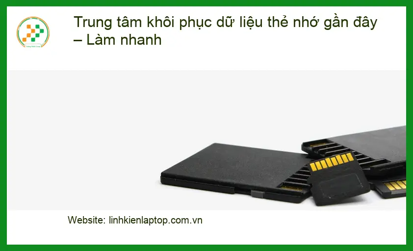 Khôi Phục Dữ Liệu Thẻ Nhớ Gần Đây - Dịch vụ lấy liền TPHCM